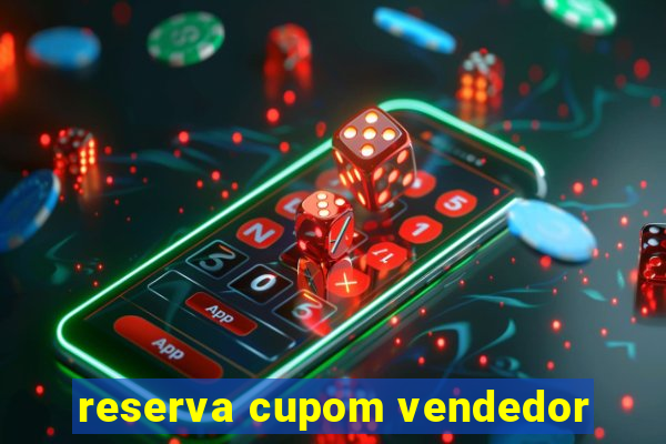 reserva cupom vendedor